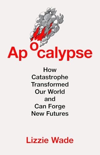 Apocalypse: An astonishing new history of humanity through catastrophes by ...