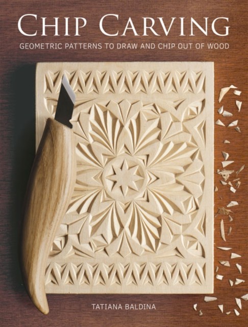 Chip Carving : Geometric Patterns To Draw And Chip Out Of Wood Tatiana Baldina - Image 4