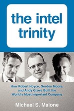 THE INTEL TRINITY: HOW ROBERT NOYCE, GORDON MOORE, AND By Michael S. Malone Mint