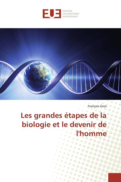 FrançOis Gros | Les Grandes éTapes De La Biologie Et Le Devenir De L'homme-image