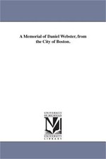 A Memorial of Daniel Webster, from the City of Boston. (Paperback or Softback)