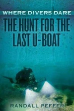 Where Divers Dare: The Hunt for the Last U-Boat - Hardcover - GOOD