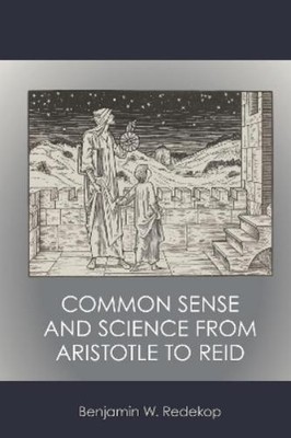 Benjamin W. Redekop Common Sense and Science from Aristotle to Reid (Hardback)