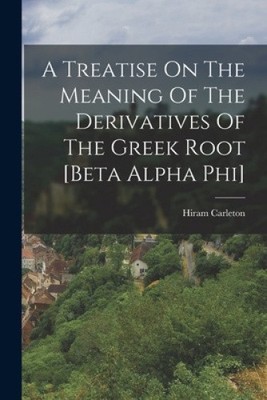 A Treatise On The Meaning Of The Derivatives Of The Greek Root [beta Alpha Phi]