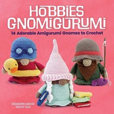 Hobbies Gnomigurumi: 14 Adorable Amigurumi Gnomes to Crochet by Madelen?n-Soleda