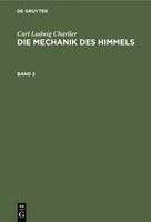 Carl Ludwig Charlier | Carl Ludwig Charlier: Die Mechanik Des Himmels. Band 2
