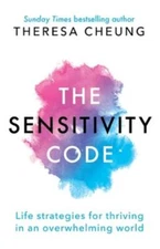 The Sensitivity Code: Life strategies for thriving in an overwhelming world, ...