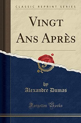 VINGT ANS APRES (CLASSIC REPRINT) By Alexandre Dumas **BRAND NEW**