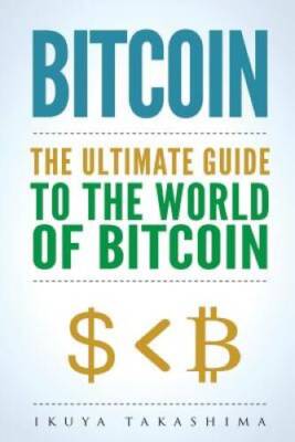 Bitcoin: The Ultimate Guide to the World of Bitcoin, Bitcoin Mining, Bitc - GOOD