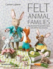 Felt Animal Families: Fabulous Little Felt Animals to Sew, with Clothes &...