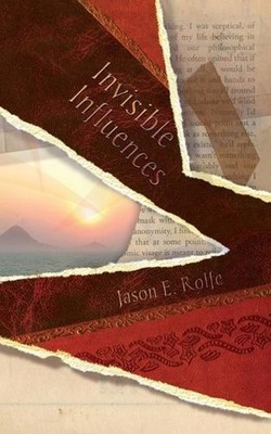 Invisible Influences by Jason E. Rolfe Paperback Book