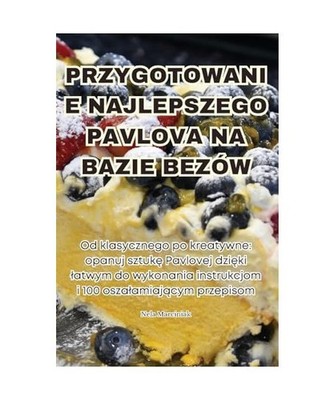 PRZYGOTOWANIE NAJLEPSZEGO PAVLOVA NA BAZIE BEZÓW, Nela Marciniak