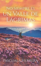 No Siempre es un Valle de Lágrimas: Los Recuerdos de una Vida bien Vivida by ...