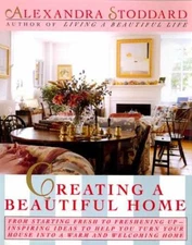 Creating a Beautiful Home - Hardcover, by Alexandra Stoddard - Good