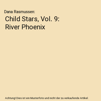 Child Stars, Vol. 9: River Phoenix, Dana Rasmussen