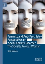Feminist and Anti-Psychiatry Perspectives on 'Social Anxiety Disorder', Kat ...