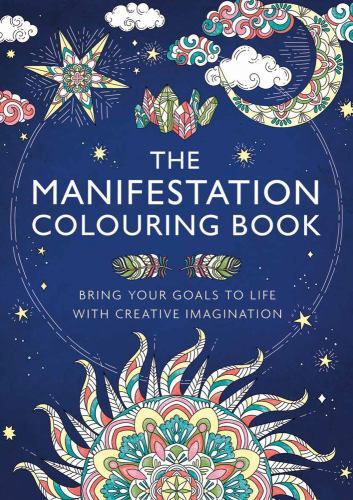 Manifestation Colouring Book : Bring Your Goals to Life with Creative ...