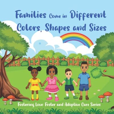 Families Come in Different Colors, Shapes and Sizes: Fostering Love: Foster ...