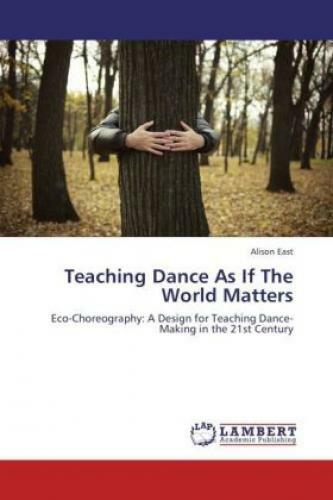 Thumbnail - Teaching Dance As If The World Matters Eco-choreography: A Design For