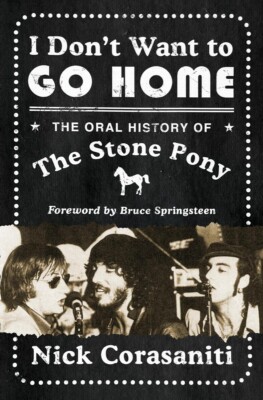 I Don't Want to Go Home: The Oral History of the Stone Pony Hardcover 2024 by...