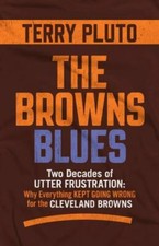 Browns Blues : Two Decades of Utter Frustration: Why Everything Kept Going Wr...
