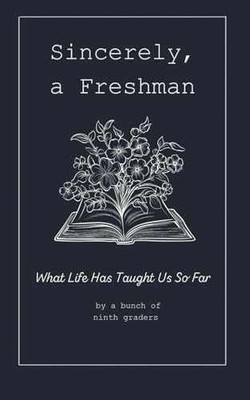 Sincerely, A Freshman: What Life Has - Paperback, by of 9th graders - Very Good