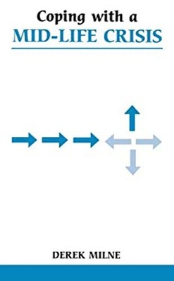 Coping with a Mid-Life Crisis : Help for Those Experiencing a Mid