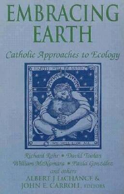Embracing Earth: Catholic Approaches to Ecology - Paperback - GOOD