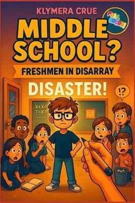 Middle School? Disaster!: Freshmen in disarray by Klymera Crue Paperback Book