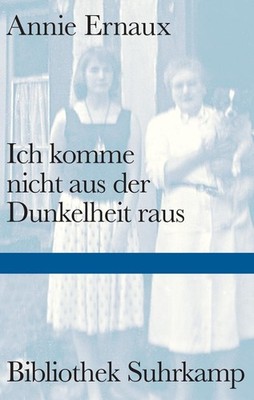 Annie Ernaux Ernaux, Annie/Ich komme nicht aus der Dunkelheit raus