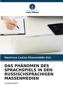 Das Phnomen Des Sprachspiels in Den Russischsprachigen Massenmedien by Nazirova