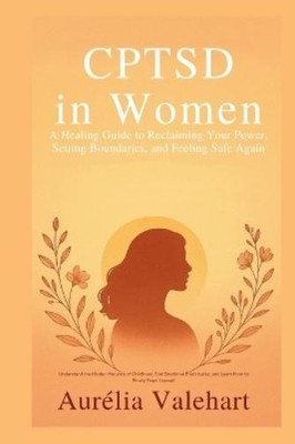 Aurélia Valehar CPTSD in Women A Healing Guide to Reclaiming Your Po (Paperback)