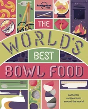 The World's Best Bowl Food: Where to find it and how to make it (Lonely Planet),
