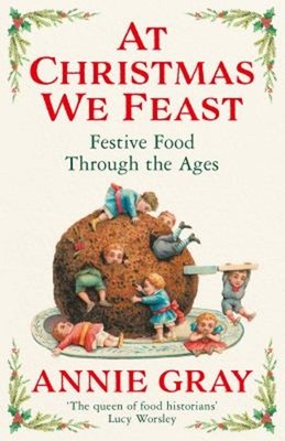 At Christmas We Feast : Festive Food Through the Ages Hardcover A
