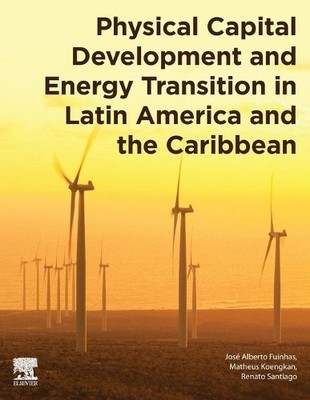 Physical Capital Development and Energy Transition in Latin A... - 9780128244296