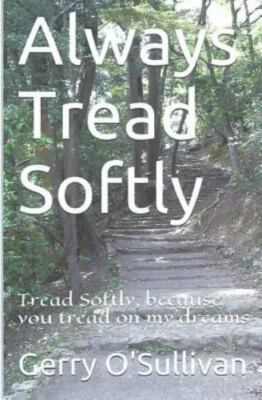 Always Tread Softly : Tread Softly, Because You Tread on My Dreams. W.b. Yeat...