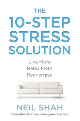 The 10-Step Stress Solution: Live More, Relax More, Reenergize - GOOD