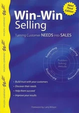 Win-Win Selling, 3rd Edition : Turning Customer Needs into Sales