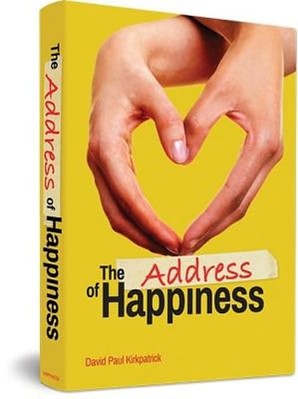 The Address of Happiness: A Love Story by David Paul Kirkpatrick: Used