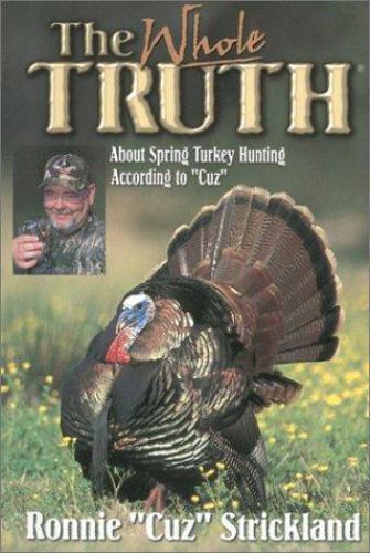 The Whole Truth About Turkey Hunting By Ronnie Strickland Trade Cloth For Sale Online Ebay