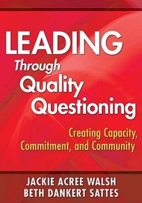 Leading Through Quality Questioning: Creating Capacity, Commitment,  - VERY GOOD