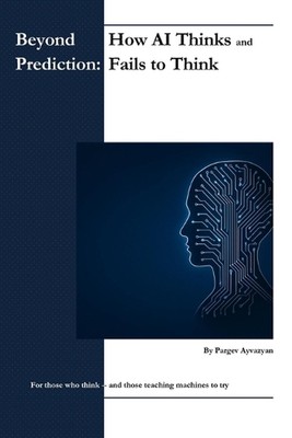 Beyond Prediction: How AI Thinks - and Fails to Think by Pargev Ayvazyan Paperba