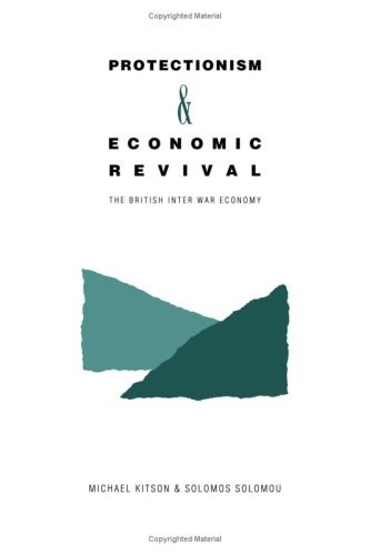 Protectionism and Economic Revival: The British Inter-war Economy. Kitson<|