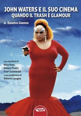 Eugenio Grenna Roberto Lasagna  John Waters e il suo cinema. Quando  (Paperback)