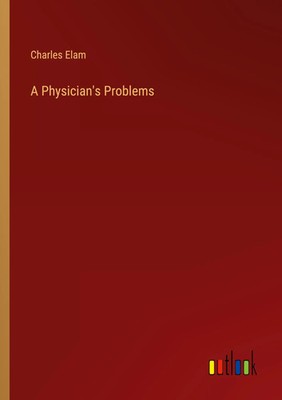 A Physician's Problems Charles Elam Taschenbuch Kartoniert / Broschiert Englisch