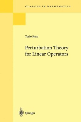 PERTURBATION THEORY FOR LINEAR OPERATORS (CLASSICS IN MATHEMATICS, 13... Tosio K