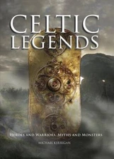 Celtic Legends: The Gods and Warriors, Myths and Monsters - VERY GOOD
