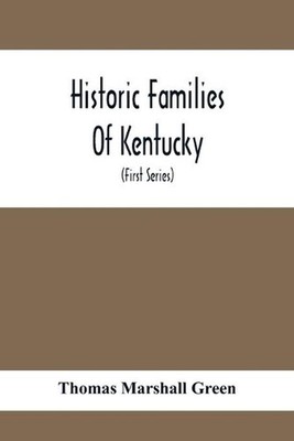 Historic Families Of Kentucky. With Special Reference To Stocks Immediately Deri