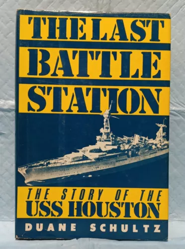 The Last Battle Station-The U.S.S. Houston's Brave Journey Must-Read WWII Saga