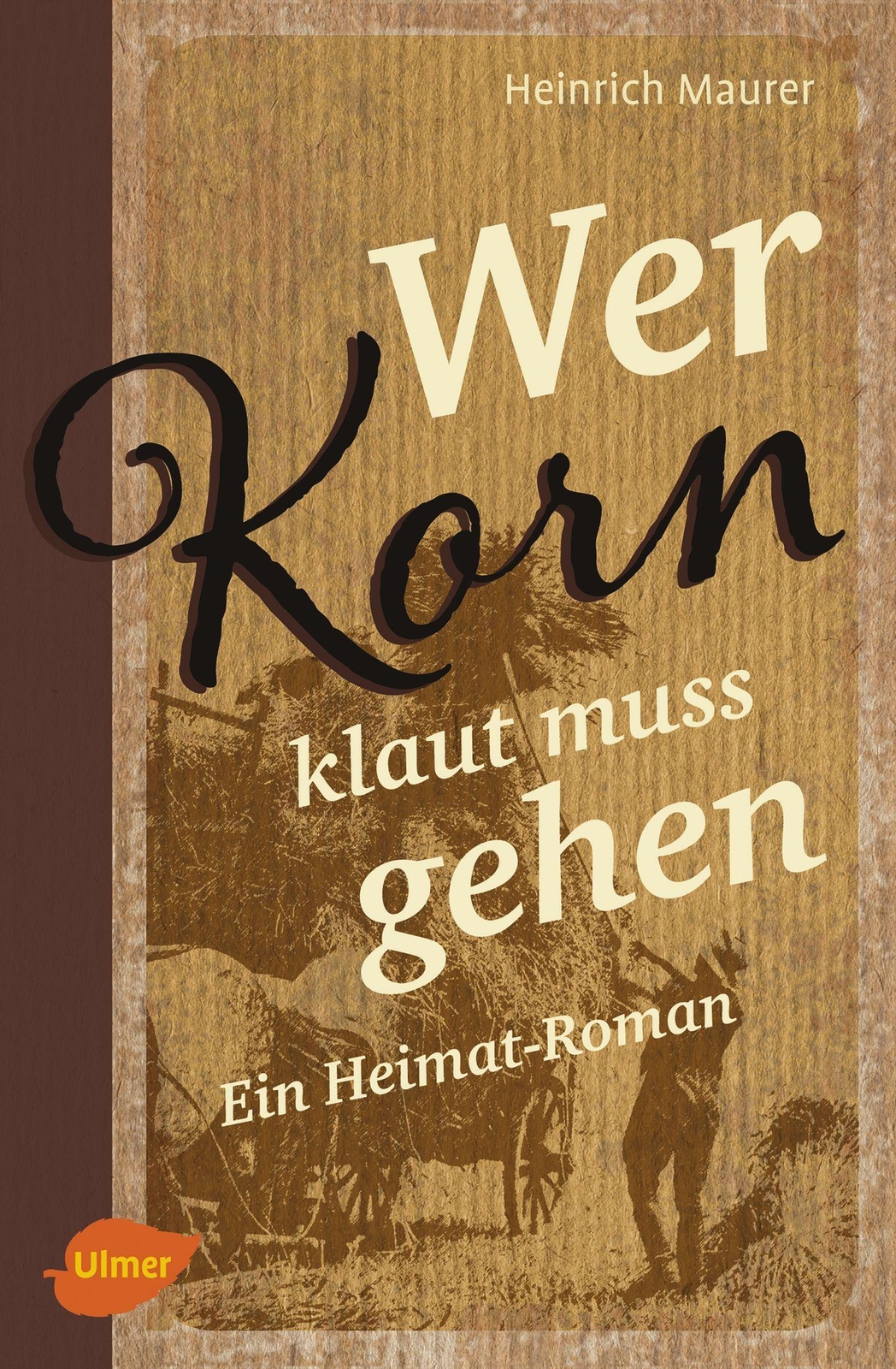 Thumbnail - Wer Korn Klaut Muss Gehen Ein Heimat-roman Heinrich Maurer Buch 320 S.